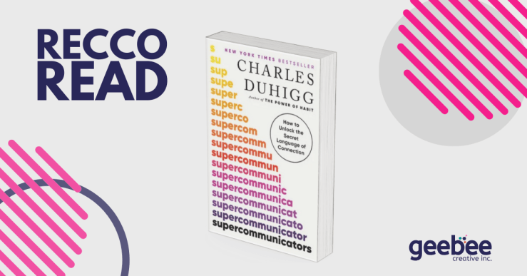 Creating deeper connections with others – Supercommunicators, by Charles&nbsp;Duhigg
